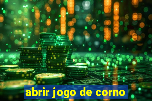 abrir jogo de corno